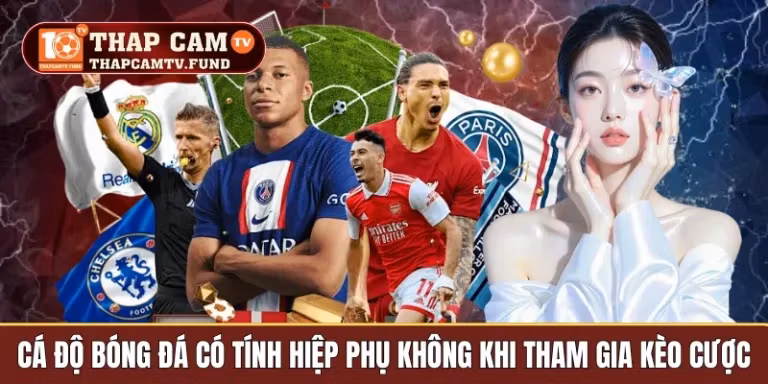 Cá độ bóng đá có tính hiệp phụ không