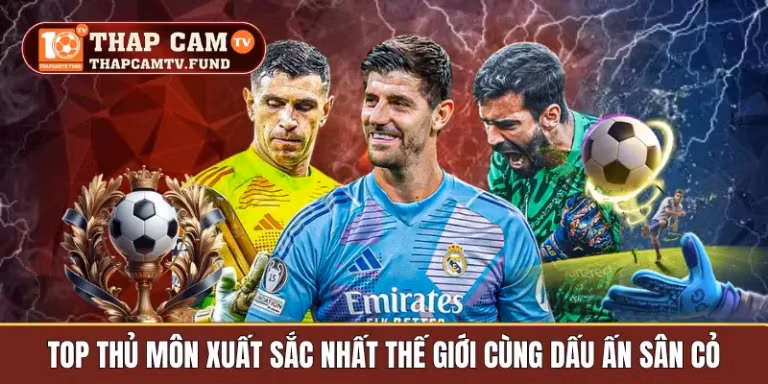 top thủ môn xuất sắc nhất thế giới